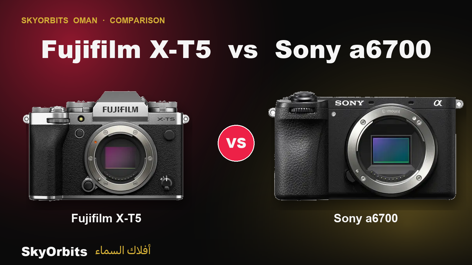 Fujifilm X-T5 and Sony a6700 compared — SkyOrbits Oman